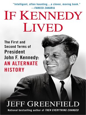 cover image of If Kennedy Lived: The First and Second Terms of President John F. Kennedy
